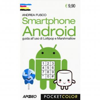 Smartphone Android. Guida all'uso di Lollipop e Marshmallow