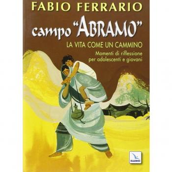 Campo Abramo. La vita come un cammino. Momenti di riflessione per adolescenti e giovani