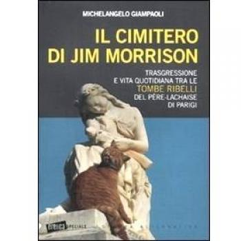 Il cimitero di Jim Morrison. Trasgressione e vita quotidiana tra le tombe ribelli del Père-Lachaise di Parigi