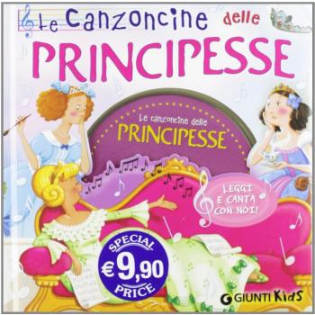 Le canzoncine delle principesse. Leggi e canta con noi. Con CD Audio