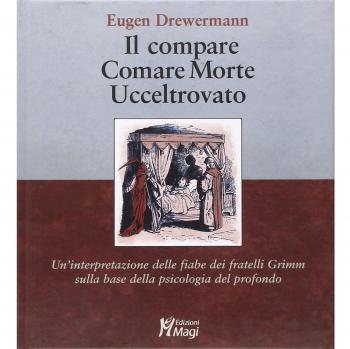 Il compare-Comare morte-Ucceltrovato. Un'interpretazione delle fiabe dei fratelli Grimm sulla base della psicologia del profondo