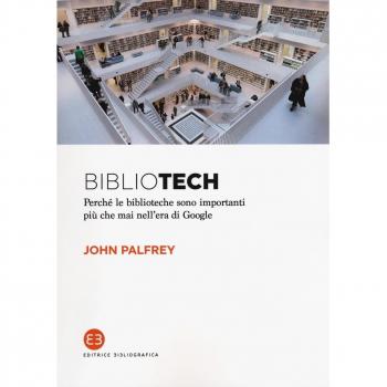 Bibliotech. Perché le biblioteche sono importanti nell'era di Google