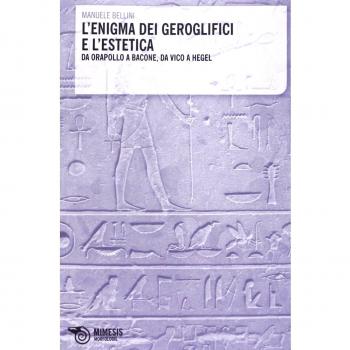 L'enigma dei geroglifici e l'estetica. Da Orapollo a Bacone, da Vico a Hegel