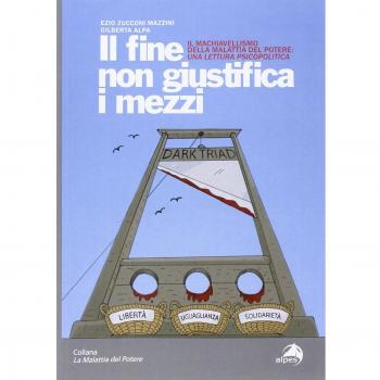 Il fine non giustifica i mezzi. Il machiavellismo della malattia del potere: una lettura psicopolitica
