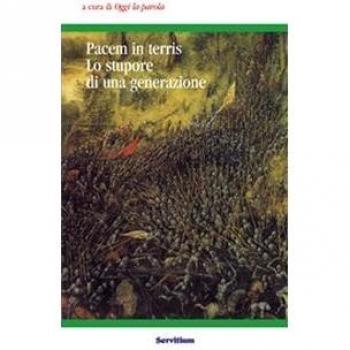 Pacem in terris. Lo stupore di una generazione. Atti del 3° Colloquio organizzato dal gruppo «Oggi la parola» (Camaldoli, 31 ottobre-2 novembre 2003)