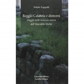 Reggio Calabria e dintorni. Viaggio nella memoria storica dell'area dello Stretto