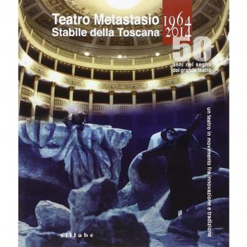 Teatro Metastasio stabile della Toscana. (1964-2014). 50 anni nel segno del grande teatro