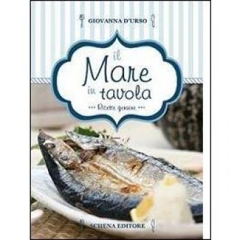 Il mare in tavola. Ricette genuine