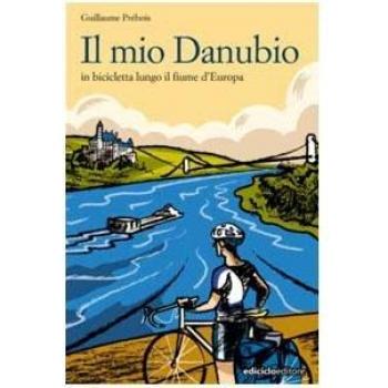 Il mio Danubio. In bicicletta lungo il fiume d'Europa