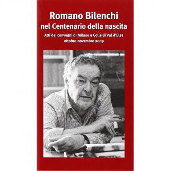 Romano Bilenchi nel centenario della nascita. Atti dei Convegni (Milano-Colle Val d'Elsa ottobre-novembre 2009)