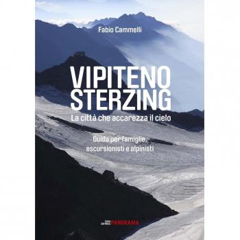 Vipiteno Sterzing. La città che accarezza il cielo. Guida per famiglie, escurisionisti e alpinisti
