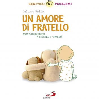 Un amore di fratello. Come sopravvivere a gelosia e rivalità
