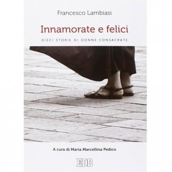 Innamorate e felici. Dieci storie di donne consacrate