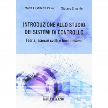 Introduzione allo studio dei sistemi di controllo. Teoria, esercizi svolti e temi d'esame