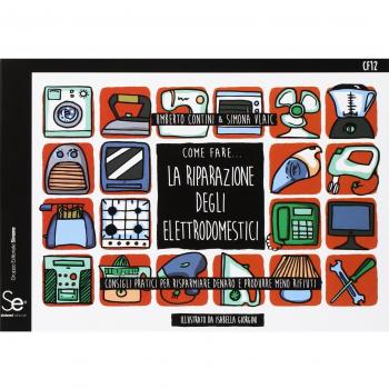 Come fare... La riparazione degli elettrodomestici. Consigli per risparmiare denaro e produrre meno rifiuti
