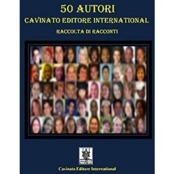 50 autori Cavinato Editore International. Raccolta di racconti