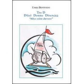 Tre D. D(io) donne diversità «Alice esiste davvero»