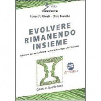 Evolvere rimanendo insieme. Ricerche sulla longevità dei rapporti di coppia per consolidare l'amore e recuperare l'intimità. Con DVD