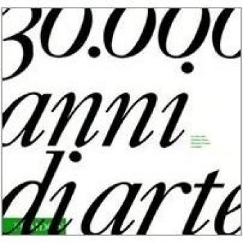 Trentamila anni di arte. La storia della creatività umana attraverso il tempo e lo spazio