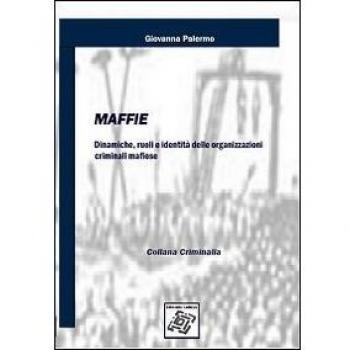 Maffie. Dinamiche, ruoli e identità delle organizzazioni criminali mafiose