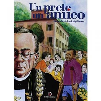 Un prete un amico. Biografia di don Luigi Monza