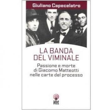 La banda del Viminale. Passione e morte di Giacomo Matteotti nelle carte del processo