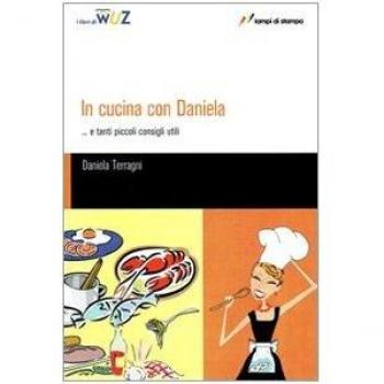 In cucina con Daniela... e tanti piccoli consigli utili