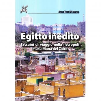 Egitto inedito. Taccuini di viaggio nella necropoli musulmana del Cairo