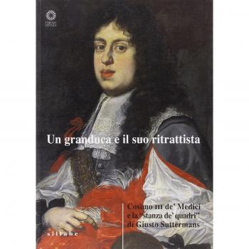 Un granduca e il suo ritrattista. Cosimo III de' Medici e la «stanza de' quadri» di Giusto Suttermans. Ediz. illustrata