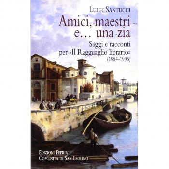 Amici, maestri e... una zia. Saggi e racconti per «Il Ragguaglio librario» (1954-1995)