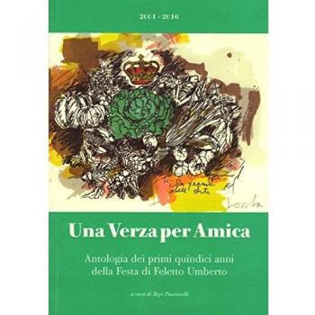 Una verza per amica. Antologia dei primi quindici anni della festa di Feletto Umberto