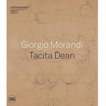Giorgio Morandi. Tacita Dean. «Semplice come tuta la mia vita». Ediz. a colori