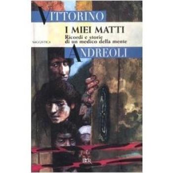 I miei matti. Ricordi e storie di un medico della mente
