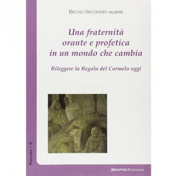 Una fraternità orante in un mondo che cambia. Rileggere la Regola del Carmelo oggi