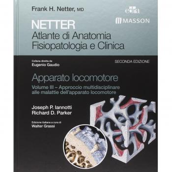 Netter. Atlante di anatomia fisiopatologia e clinica. Apparato locomotore. Approccio multidisciplinare alle malattie dell'apparato locomotore (Vol. 3)