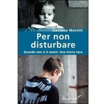 Per non disturbare: Quando non si è amati. Una storia vera