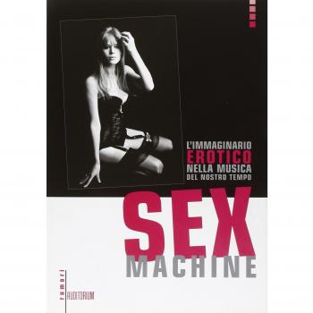 Sex machine. L'immaginario erotico nella musica del nostro tempo