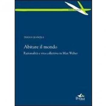 Abitare il mondo. Razionalità e vita collettiva in Max Weber