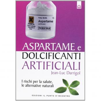 Aspartame e dolcificanti artificiali. I rischi per la salute, le alternative nat