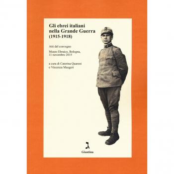 Gli ebrei italiani nella Grande Guerra /1915-1918). Atti del convegno (Museo Ebraico, Bologna, 11 novembre 2015)