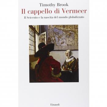 Il cappello di Vermeer. Il Seicento e la nascita del mondo globalizzato