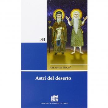 Astri del deserto. 50 figure di santi e santi di Ordini religiosi