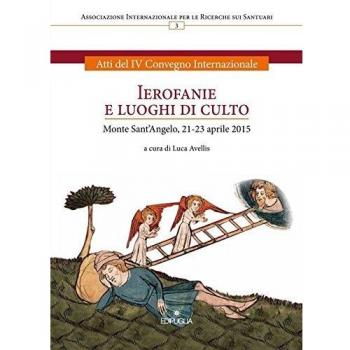 Ierofanie e luoghi di culto. Atti del IV convegno internazionale (Monte sant'Angelo, 21-23 aprile 2015)