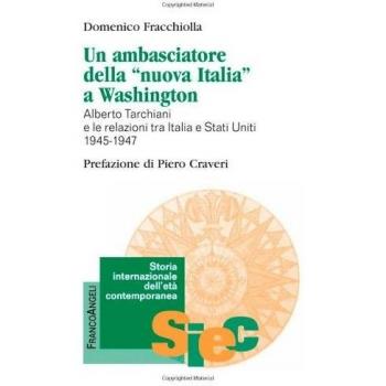 Un ambasciatore della «nuova Italia» a Washington. Alberto Tarchiani e le relazioni tra Italia e Stati Uniti 1945-1947