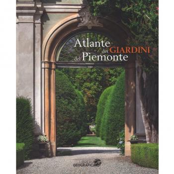 Atlante dei giardini del Piemonte. Ediz. a colori