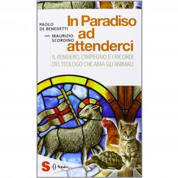 In paradiso ad attenderci. Il pensiero, l'impegno e i ricordi del teologo che ama gli animali