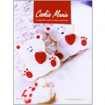 Cookie mania. La magia della creatività, la dolcezza dei biscotti