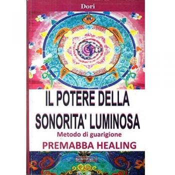 Il potere della sonorità luminosa. Metodo di guarigione. Premaba healing