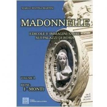 Madonnelle. Edicole e immagini sacre sui palazzi di Roma. Ediz. illustrata. Vol. 1