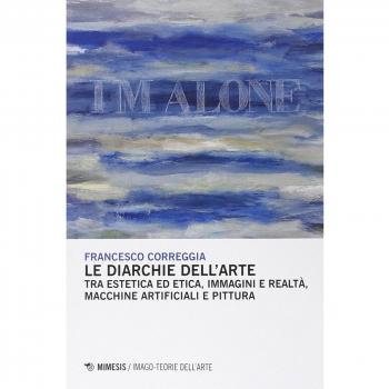 Le diarchie dell'arte. Tra estetica ed etica, immagini e realtà, macchine artificiali e pittura